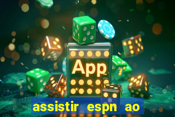 assistir espn ao vivo online gratis